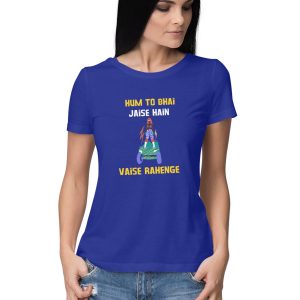 Hum to Bhai Jaise Hain Vaise Rahenge Royal Blue Women's T-Shirt